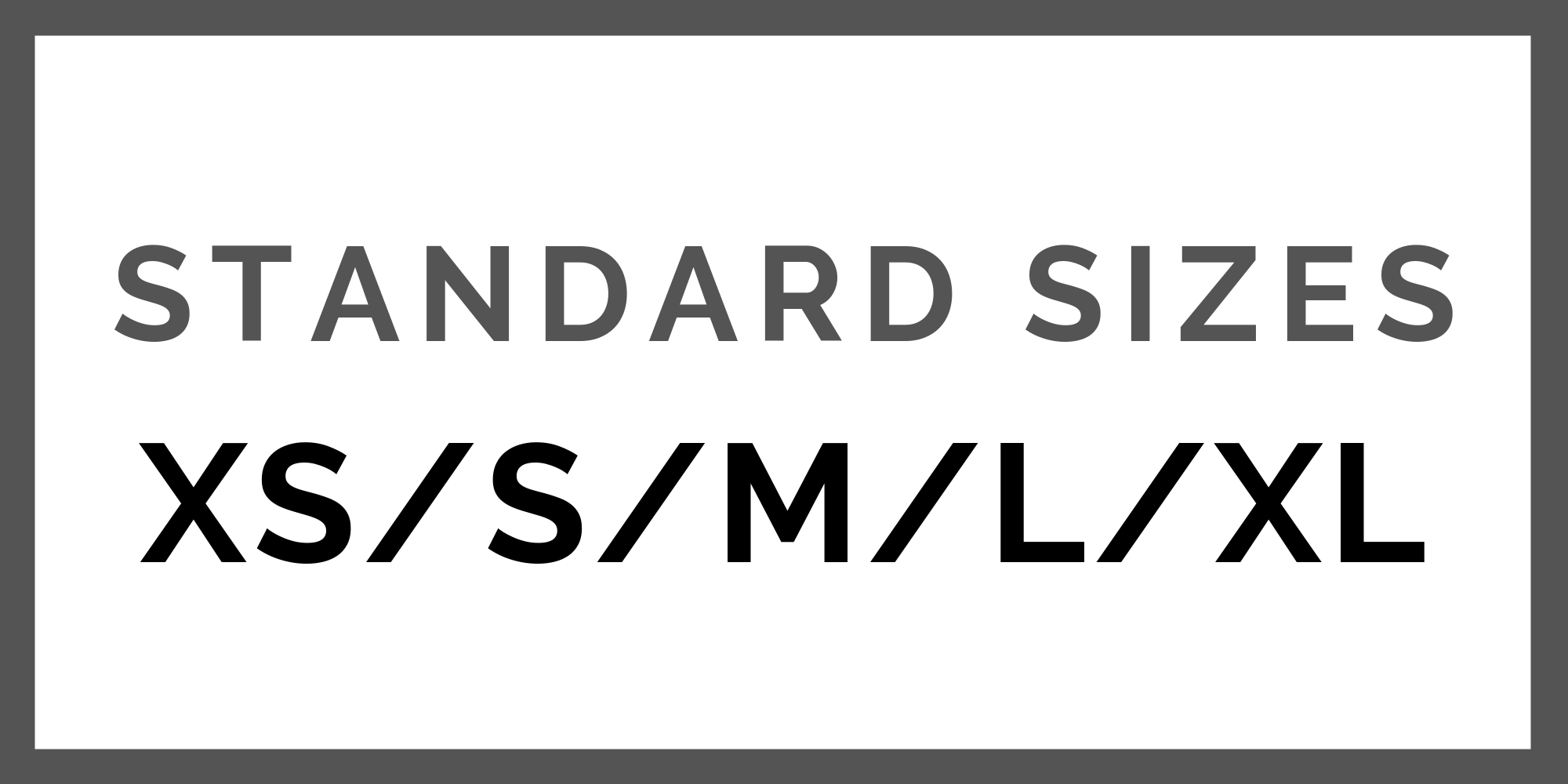 Standard Sizes - Choose a non-tailored fit